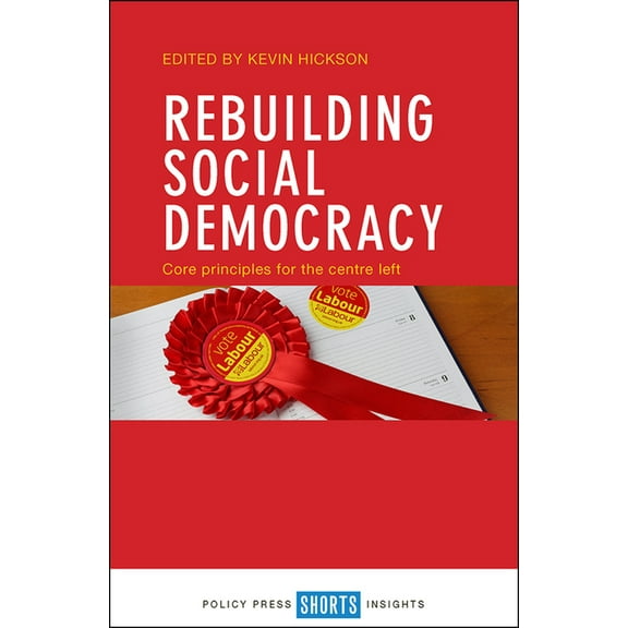Rebuilding Social Democracy: Core Principles for the Centre Left, (Paperback)