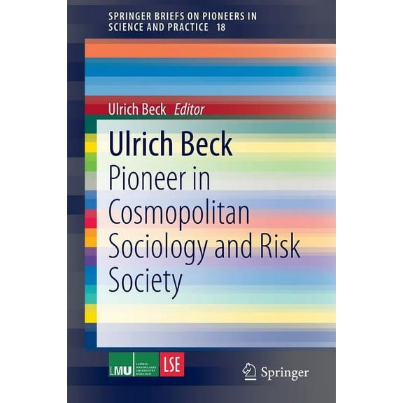 Springerbriefs on Pioneers in Science an Ulrich Beck: Pioneer in Cosmopolitan Sociology and Risk Society, Book 18, (Paperback)
