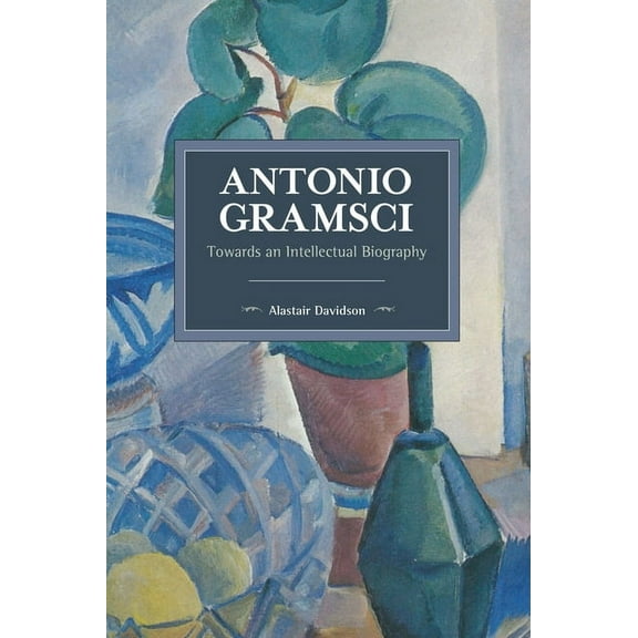 Historical Materialism Antonio Gramsci: Towards an Intellectual Biography, (Paperback)