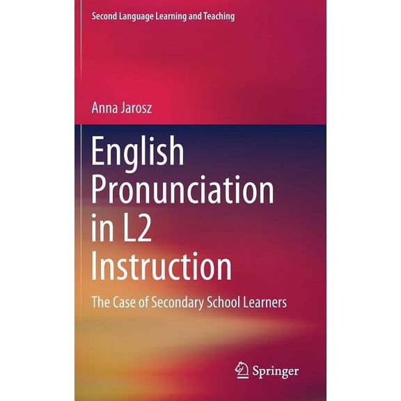 Second Language Learning and Teaching English Pronunciation in L2 Instruction: The Case of Secondary School Learners, (Hardcover)