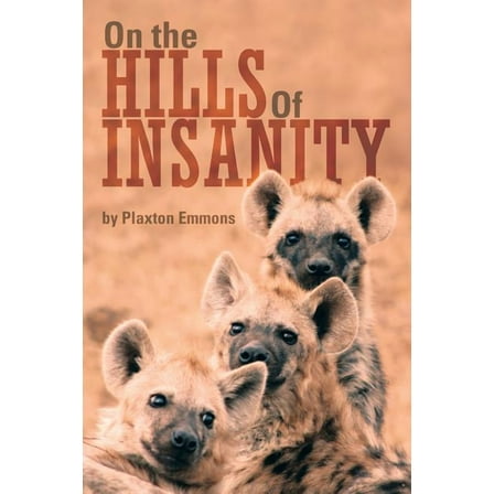 On the Hills of Insanity (Paperback) by Plaxton Emmons