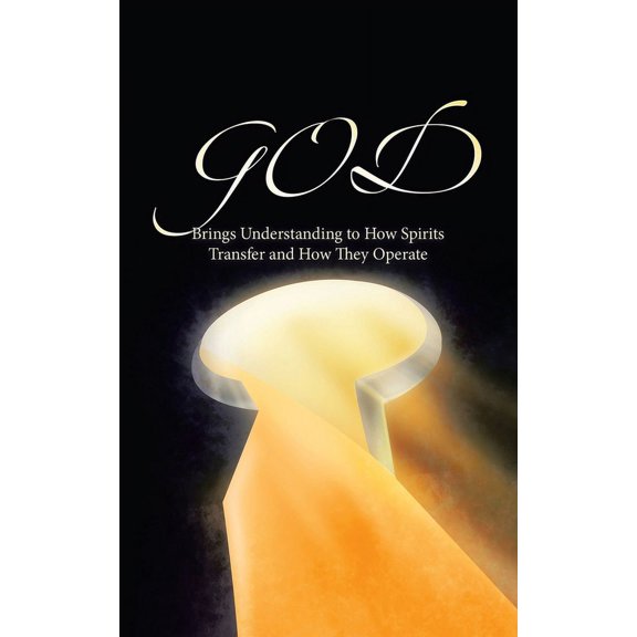 GOD Brings Understanding to How Spirits Transfer and How They Operate (Paperback)