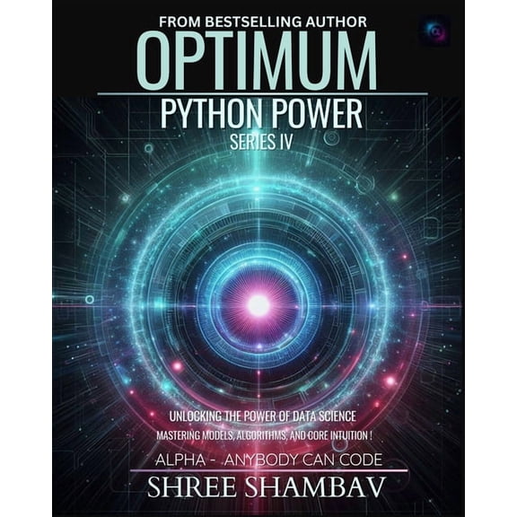 Optimum- Alpha: Anybody Can Code Optimum Python Power Series IV: Unleashing the Potential of Data Science with Machine Learning Techniques, (Paperback)