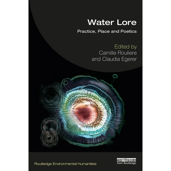 Routledge Environmental Humanities Water Lore: Practice, Place and Poetics, (Paperback)