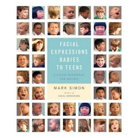 Facial Expressions Babies to Teens: A Visual Reference for Artists