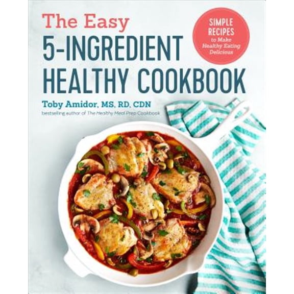 Pre-Owned The Easy 5-Ingredient Healthy Cookbook: Simple Recipes to Make Healthy Eating Delicious (Paperback) 1641520043 9781641520041