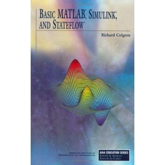 Pre-Owned Basic MATLAB, Simulink, and Stateflow (Hardcover) 1563478382 9781563478383