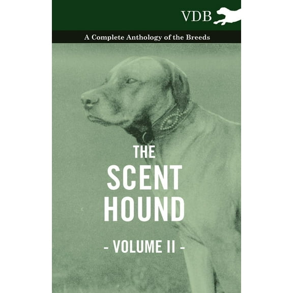 The Scent Hound Vol. II. - A Complete Anthology of the Breeds, (Paperback)