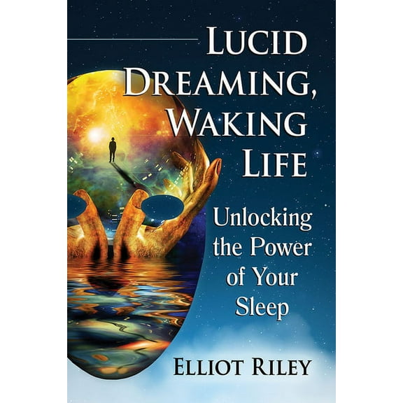 Lucid Dreaming, Waking Life: Unlocking the Power of Your Sleep, (Paperback)
