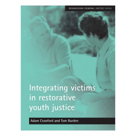 Researching Criminal Justice Integrating Victims in Restorative Youth Justice, (Paperback)