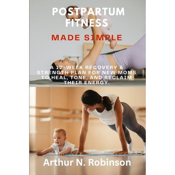 Postpartum Fitness Made Simple': postpartum workout plan, FITNESS workout for New Mom, chair yoga for busy mom, Cal, (Paperback)