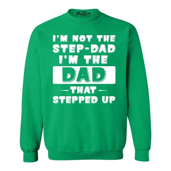 Shop4Ever Men's I'm not the Step-Dad I'm the Dad That Stepped up Crewneck Sweatshirt XX-Large Irish Green