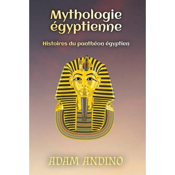 Mythologie égyptienne: Histoires du panthéon égyptien, (Paperback)