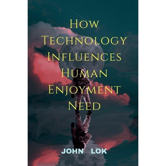How Technology Influences Human Enjoyment Need, (Paperback)