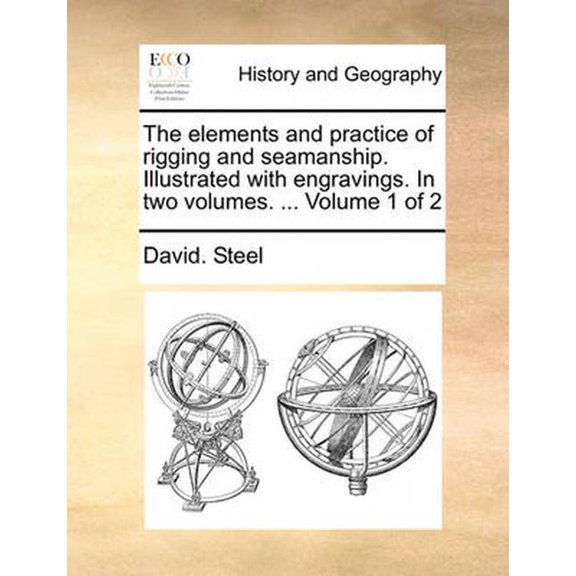 The Elements and Practice of Rigging and Seamanship. Illustrated with Engravings. in Two Volumes. ... Volume 1 of 2