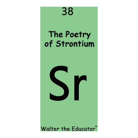 Chemical Element Poetry Book The Poetry of Strontium, (Paperback)
