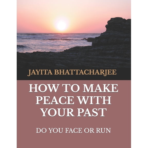 How to Make Peace With Your Past : Do you face or run (Paperback)