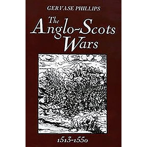 Warfare in History The Anglo-Scots Wars, 1513-1550: A Military History, Book 7, (Hardcover)