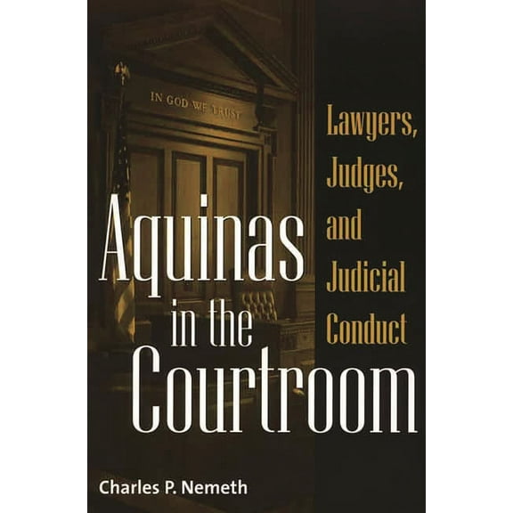 Contributions in Philosophy, Aquinas in the Courtroom: Lawyers, Judges, and Judicial Conduct, Book 82, (Paperback)