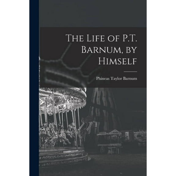 The Life of P.T. Barnum, by Himself, (Paperback)