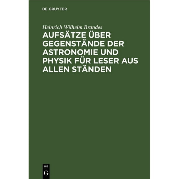 Aufsätze Ãber Gegenstände Der Astronomie Und Physik Für Leser Aus Allen Ständen, (Hardcover)