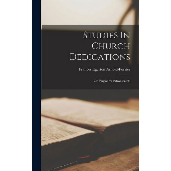 Studies In Church Dedications: Or, England's Patron Saints (Hardcover)