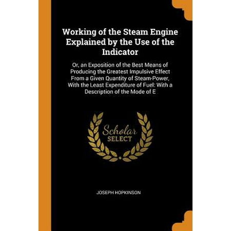 Working of the Steam Engine Explained by the Use of the Indicator: Or, an Exposition of the Best Means of Producing the Greatest Impulsive Effect from (Best Macd Indicator Mt4)