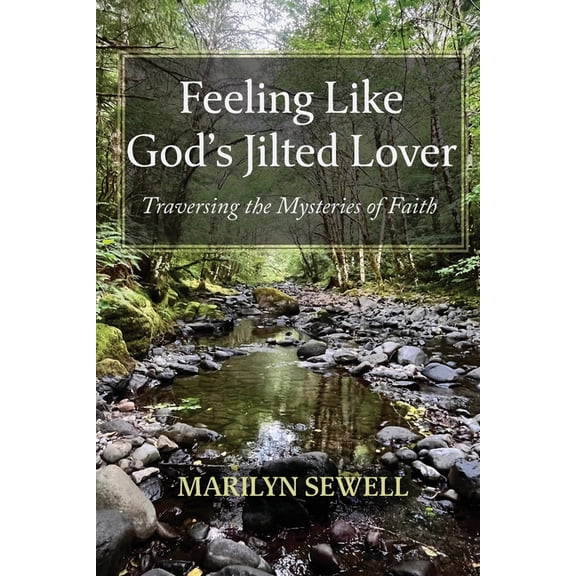 Feeling Like God's Jilted Lover: Traversing the Mysteries of Faith, (Paperback)