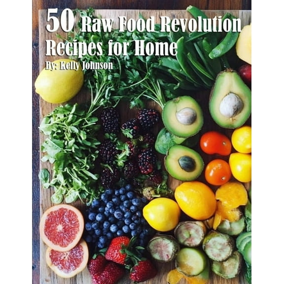 50 Raw Food Revolution Recipes for Home, (Paperback)