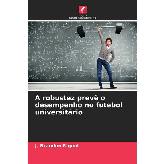A robustez prevê o desempenho no futebol universitário, (Paperback)