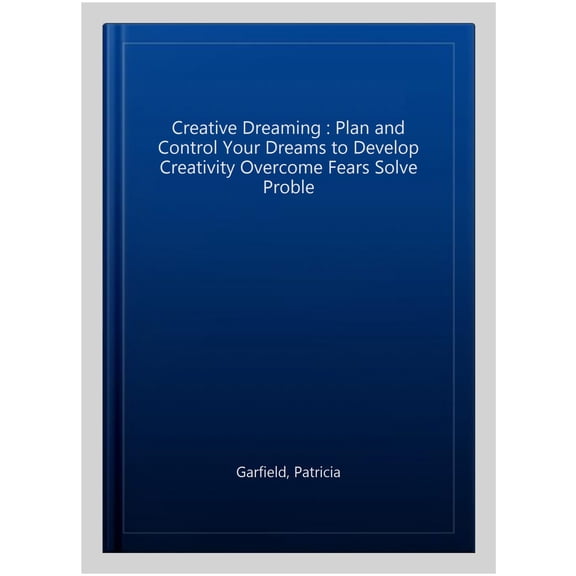 Pre-Owned Creative Dreaming: Plan and Control Your Dreams to Develop Creativity Overcome Fears Solve Proble (Paperback) 0684801728 9780684801728