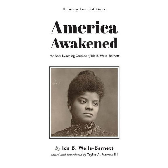 Primary Texts America Awakened: The Anti-Lynching Crusade of Ida B. Wells-Barnett, (Paperback)