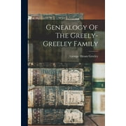 Genealogy Of The Greely-greeley Family