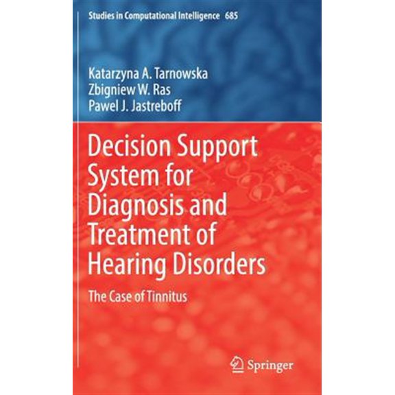 Pre-Owned Studies in Computational Intelligence: Decision Support System for Diagnosis and Treatment of Hearing Disorders: The Case of Tinnitus (Hardcover)