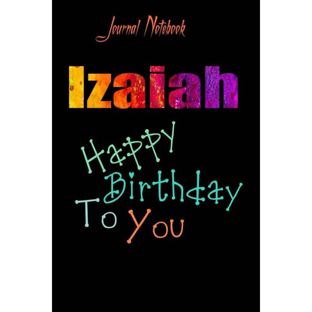 Izaiah Happy Birthday To You Sheet 9x6 Inches 120 Pages With Bleed 