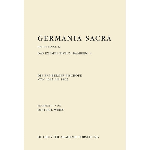 Die Bamberger Bischöfe Von 1693 Bis 1802. Das Exemte Bistum Bamberg 4, (Hardcover)