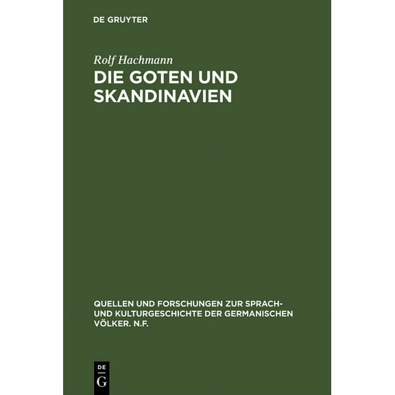Quellen Und Forschungen Zur Sprach- Und Kulturgeschichte der: Die Goten und Skandinavien (Hardcover)