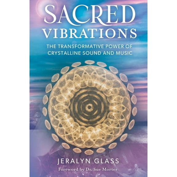 Sacred Vibrations: The Transformative Power of Crystalline Sound and Music, (Paperback)