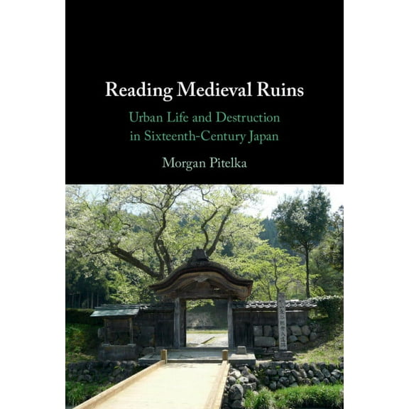 Reading Medieval Ruins: Urban Life and Destruction in Sixteenth-Century Japan, (Hardcover)