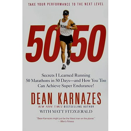 50/50 : Secrets I Learned Running 50 Marathons in 50 Days -- and How You Too Can Achieve Super (Best Way To Improve Running Endurance)