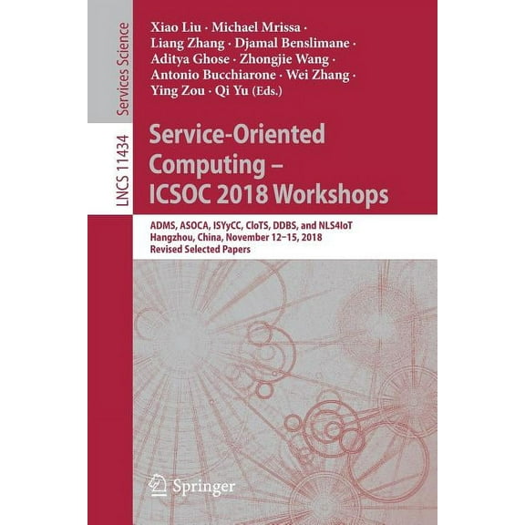 Service-Oriented Computing - Icsoc 2018 Workshops: Adms, Asoca, Isyycc, Clots, Ddbs, and Nls4iot, Hangzhou, China, Novem, (Paperback)