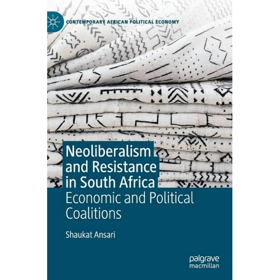 Contemporary African Political Economy Neoliberalism and Resistance in South Africa: Economic and Political Coalitions, (Hardcover)