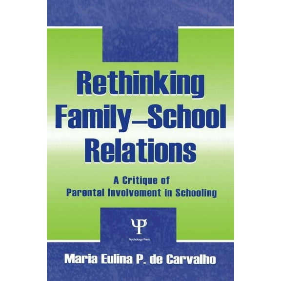Sociocultural, Political, and Historical Rethinking Family-school Relations: A Critique of Parental involvement in Schooling, (Hardcover)