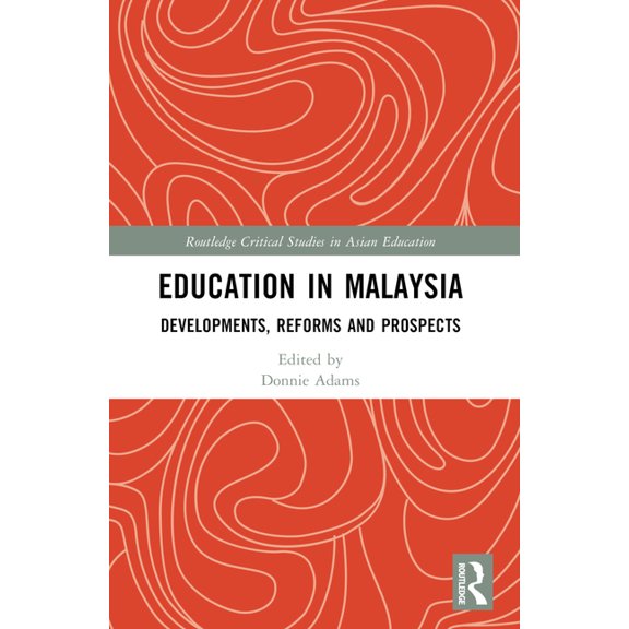 Routledge Critical Studies in Asian Educ Education in Malaysia: Developments, Reforms and Prospects, (Paperback)