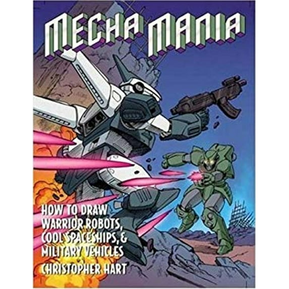 Pre-Owned Mecha Mania: How to Draw Warrior Robots, Cool Spaceships, and Military Vehicles (Paperback) 0823030563 9780823030569