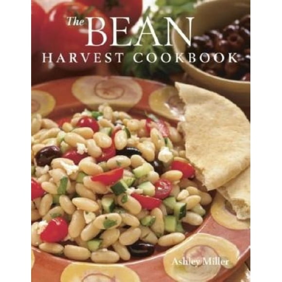 The Bean Harvest Cookbook: A Complete Guide to Harvesting, Storing and Preparing Beans