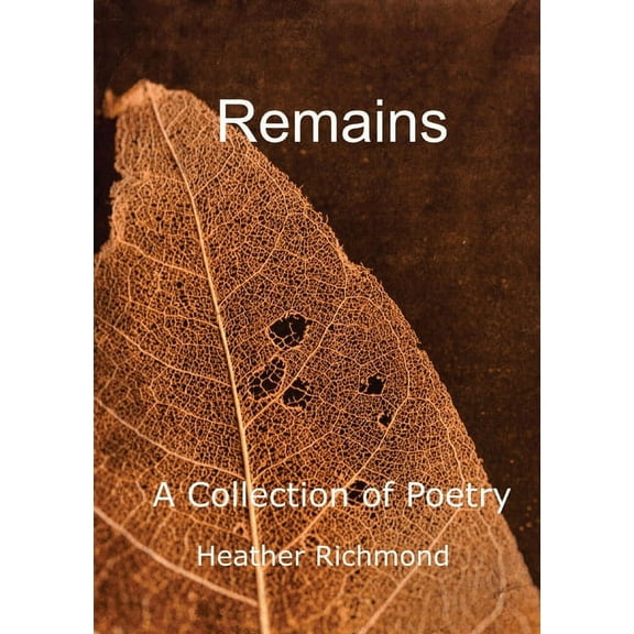 Remains: A Collection of Poetry, (Paperback)