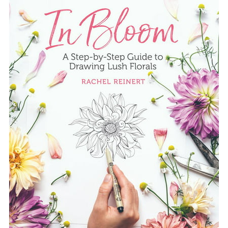 In Bloom : A Step-By-Step Guide to Drawing Lush
