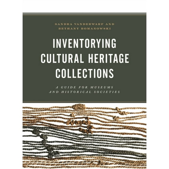 Inventorying Cultural Heritage Collections: A Guide for Museums and Historical Societies, (Hardcover)