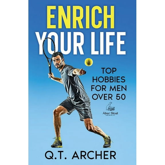 Enrich Your Life: Top Hobbies for Men Over 50, (Paperback)